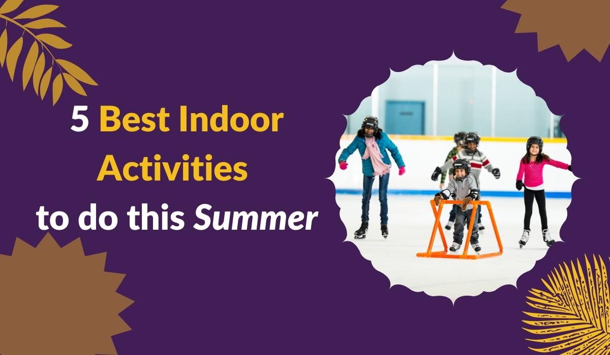 5 Best Indoor Activities To Do This Summer